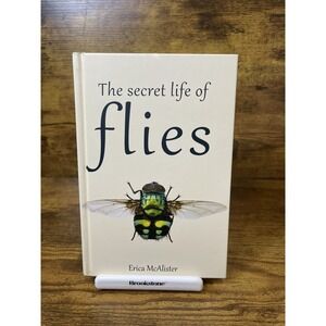 Secret Life of Flies by Erica McAlister (2017, Hardcover) Fly Natural History